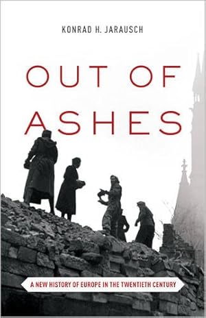 Immagine del venditore per Out of Ashes: A New History of Europe in the Twentieth Century by Jarausch, Konrad H. [Paperback ] venduto da booksXpress