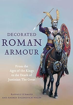 Imagen del vendedor de Decorated Roman Armour: From the Age of the Kings to the Death of Justinian the Great by DAmato, Raffaele, Negin, Andrey Evgenevich [Hardcover ] a la venta por booksXpress