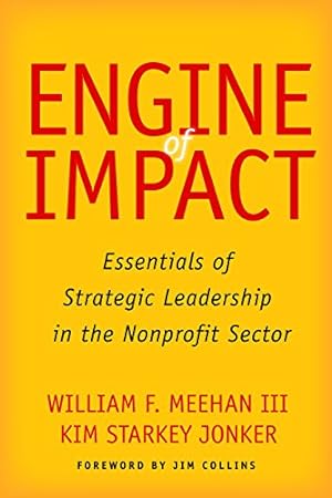 Bild des Verkufers fr Engine of Impact: Essentials of Strategic Leadership in the Nonprofit Sector by Meehan III, William F., Jonker, Kim Starkey [Hardcover ] zum Verkauf von booksXpress