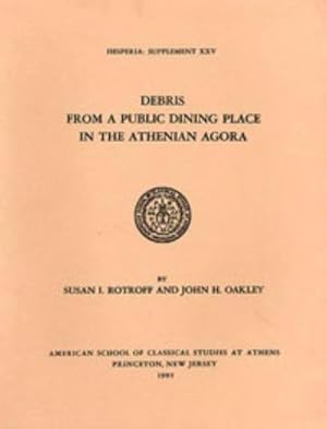 Seller image for Debris from a Public Dining Place in the Athenian Agora (Hesperia Supplement) by Rotroff, Susan I., Oakley, John H. [Paperback ] for sale by booksXpress