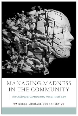 Image du vendeur pour Managing Madness in the Community: The Challenge of Contemporary Mental Health Care (Critical Issues in Health and Medicine) by Dobransky, Kerry Michael [Paperback ] mis en vente par booksXpress