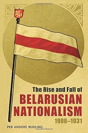 Seller image for The Rise and Fall of Belarusian Nationalism, 19061931 (Russian and East European Studies) by Rudling, Per Anders [Paperback ] for sale by booksXpress