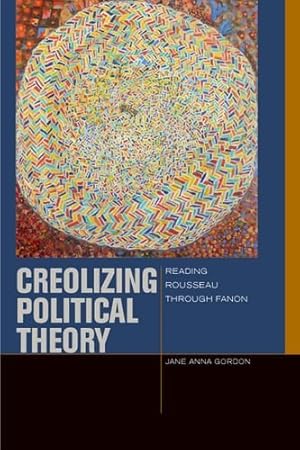 Seller image for Creolizing Political Theory: Reading Rousseau through Fanon (Just Ideas) by Gordon, Jane Anna [Paperback ] for sale by booksXpress