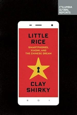 Seller image for Little Rice: Smartphones, Xiaomi, and the Chinese Dream by Shirky, Clay [Paperback ] for sale by booksXpress