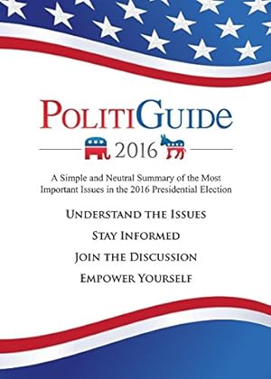 Seller image for PolitiGuide 2016: A Simple and Neutral Summary of the Most Important Issues in the 2016 Presidential Election by Rudolph, Julian, Hackel, Kyle [Paperback ] for sale by booksXpress