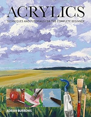 Seller image for Acrylics: Techniques and Tutorials for the Complete Beginner by Burrows, Adrian [Paperback ] for sale by booksXpress