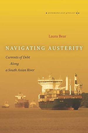 Immagine del venditore per Navigating Austerity: Currents of Debt along a South Asian River (Anthropology of Policy) by Bear, Laura [Hardcover ] venduto da booksXpress