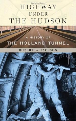 Seller image for Highway under the Hudson: A History of the Holland Tunnel by Robert W. Jackson [Hardcover ] for sale by booksXpress