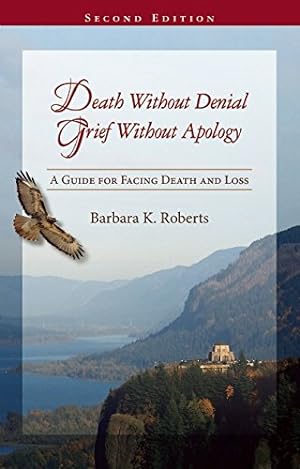 Immagine del venditore per Death Without Denial, Grief Without Apology: A Guide for Facing Death and Loss by Roberts, Barbara K. [Paperback ] venduto da booksXpress