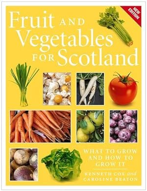 Bild des Verkufers fr Fruit and Vegetables for Scotland: What to Grow and How to Grow It by Cox, Kenneth, Beaton, Caroline [Paperback ] zum Verkauf von booksXpress