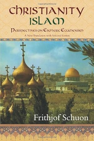 Seller image for Christianity/Islam: Perspectives on Esoteric Ecumenism, A New Translation with Selected Letters by Schuon, Frithjof [Paperback ] for sale by booksXpress