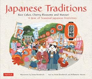 Seller image for Japanese Traditions: Rice Cakes, Cherry Blossoms and Matsuri: A Year of Seasonal Japanese Festivities by Broderick, Setsu, Moore, Willamarie [Hardcover ] for sale by booksXpress