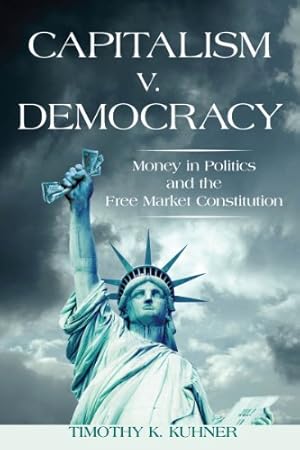 Immagine del venditore per Capitalism v. Democracy: Money in Politics and the Free Market Constitution by Kuhner, Timothy K. [Hardcover ] venduto da booksXpress