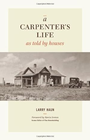 Bild des Verkufers fr A Carpenter's Life as Told by Houses by Haun, Larry [Hardcover ] zum Verkauf von booksXpress