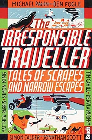 Seller image for Irresponsible Traveller: Tales of Scrapes and Narrow Escapes by Cahill, Tim, Palin, Michael, Potts Travel Writer author of Vagabonding and Marco Polo Didnt Go There, Rolf, Murphy, Dervla, Ammon et al, Christina [Paperback ] for sale by booksXpress
