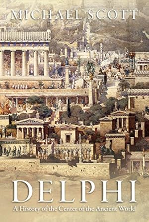 Seller image for Delphi: A History of the Center of the Ancient World by Scott, Michael [Paperback ] for sale by booksXpress