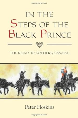 Image du vendeur pour In the Steps of the Black Prince: The Road to Poitiers, 1355-1356 (Warfare in History) by Hoskins, Peter [Paperback ] mis en vente par booksXpress