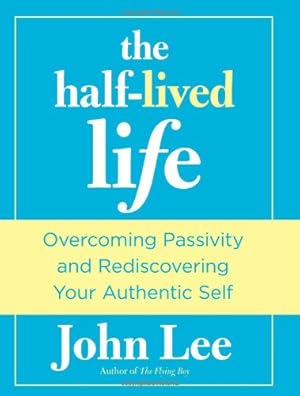 Seller image for Half-Lived Life: Overcoming Passivity And Rediscovering Your Authentic Self by Lee PhD Interim Department Head and Professor North Carolina State, John [Hardcover ] for sale by booksXpress