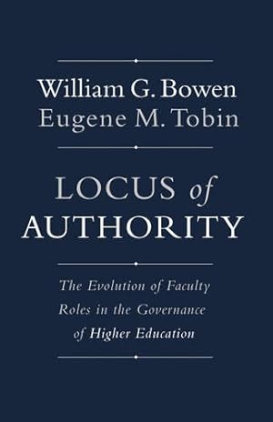 Seller image for Locus of Authority: The Evolution of Faculty Roles in the Governance of Higher Education (The William G. Bowen Series) by Bowen, William G., Tobin, Eugene M. [Paperback ] for sale by booksXpress