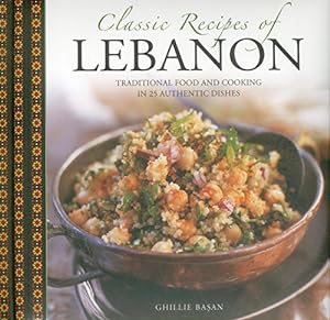 Bild des Verkufers fr Classic Recipes of Lebanon: Traditional Food And Cooking In 25 Authentic Dishes by Basan, Ghillie [Hardcover ] zum Verkauf von booksXpress