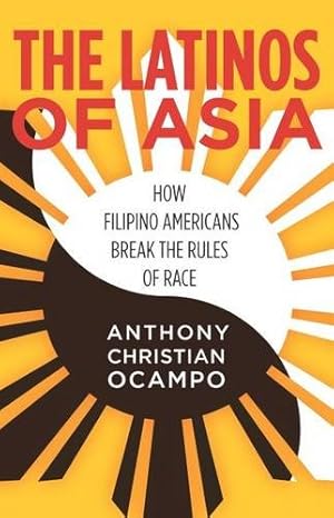 Image du vendeur pour The Latinos of Asia: How Filipino Americans Break the Rules of Race by Ocampo, Anthony Christian [Hardcover ] mis en vente par booksXpress