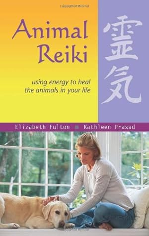 Seller image for Animal Reiki: Using Energy to Heal the Animals in Your Life (Travelers' Tales Guides) by Elizabeth Fulton, Kathleen Prasad [Paperback ] for sale by booksXpress