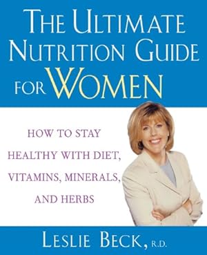 Seller image for The Ultimate Nutrition Guide for Women: How to Stay Healthy with Diet, Vitamins, Minerals, and Herbs by Beck, Leslie [Paperback ] for sale by booksXpress