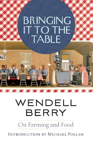 Seller image for Bringing It to the Table: On Farming and Food by Berry, Wendell [Paperback ] for sale by booksXpress