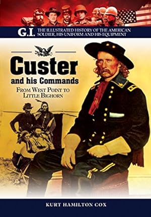 Immagine del venditore per Custer and His Commands: From West Point to Little Bighorn (G.I. The Illustrated History of the American Soldier, His Uniform and his Equipment) [Soft Cover ] venduto da booksXpress