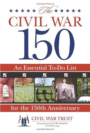 Seller image for Civil War 150: An Essential To-Do List For The 150Th Anniversary by Civil War Trust [Paperback ] for sale by booksXpress