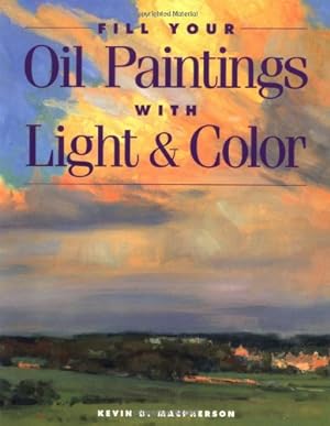 Bild des Verkufers fr Fill Your Oil Paintings with Light & Color by MacPherson, Kevin [Paperback ] zum Verkauf von booksXpress