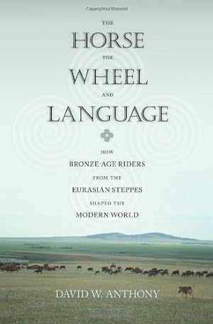 Seller image for The Horse, the Wheel, and Language: How Bronze-Age Riders from the Eurasian Steppes Shaped the Modern World by Anthony, David W. [Paperback ] for sale by booksXpress