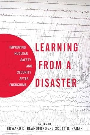 Seller image for Learning from a Disaster: Improving Nuclear Safety and Security after Fukushima by Sagan, Scott D., Blandford, Edward D. [Hardcover ] for sale by booksXpress