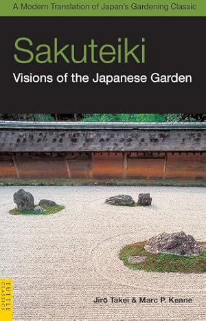 Image du vendeur pour Sakuteiki: Visions of the Japanese Garden: A Modern Translation of Japan's Gardening Classic (Tuttle Classics) by Keane, Marc P., Takei, Jiro [Paperback ] mis en vente par booksXpress