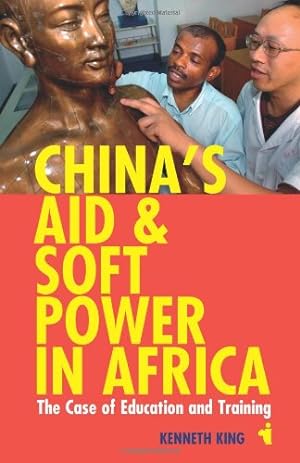 Image du vendeur pour China's Aid and Soft Power in Africa: The Case of Education and Training (African Issues) by King, Kenneth [Paperback ] mis en vente par booksXpress