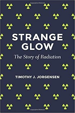 Seller image for Strange Glow: The Story of Radiation by Jorgensen, Timothy J. [Paperback ] for sale by booksXpress