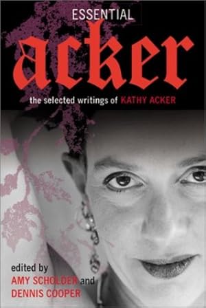 Bild des Verkufers fr Essential Acker: The Selected Writings of Kathy Acker (Acker, Kathy) by Kathy Acker, Amy Scholder, Jeanette Winterson, Dennis Cooper [Paperback ] zum Verkauf von booksXpress