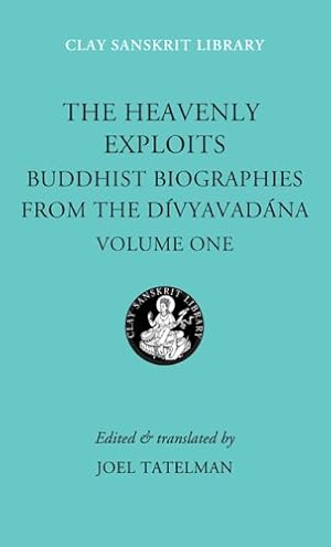 Seller image for The Heavenly Exploits: Buddhist Biographies from the Divyavadana (Clay Sanskrit Library) [Hardcover ] for sale by booksXpress