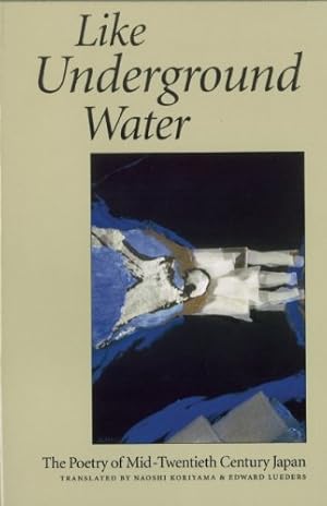 Seller image for Like Underground Water: The Poetry of Mid-Twentieth Century Japan [Paperback ] for sale by booksXpress