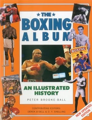 Seller image for The Boxing Album: An Illustrated History: The complete story of boxing from the pugilists of the classical amphitheatre to the heroes of today by Brooke-Ball, Peter, O'Dell, Derek, Snelling, O.F. [Paperback ] for sale by booksXpress