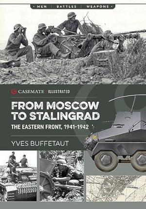 Image du vendeur pour From Moscow to Stalingrad: The Eastern Front, 1941-1942 (Casemate Illustrated) by Buffetaut, Yves [Paperback ] mis en vente par booksXpress