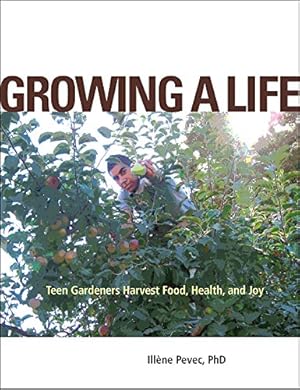 Seller image for Growing a Life: Teen Gardeners Harvest Food, Health, and Joy by Pevec, Illéne [Paperback ] for sale by booksXpress