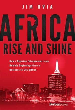 Immagine del venditore per Africa Rise And Shine: How a Nigerian Entrepreneur from Humble Beginnings Grew a Business to $16 Billion by Ovia, Jim [Hardcover ] venduto da booksXpress