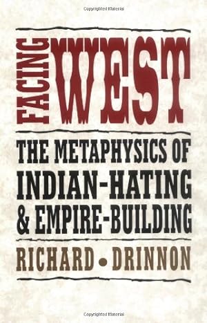 Imagen del vendedor de Facing West: The Metaphysics of Indian-Hating and Empire-Building by Drinnon Ph.D, Dr. Richard [Paperback ] a la venta por booksXpress