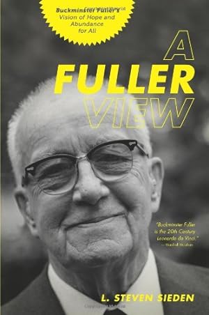 Imagen del vendedor de A Fuller View: Buckminster Fuller's Vision of Hope and Abundance for All by Sieden, L. Steven [Paperback ] a la venta por booksXpress