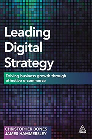Immagine del venditore per Leading Digital Strategy: Driving Business Growth Through Effective E-commerce by Bones, Christopher, Hammersley, James [Paperback ] venduto da booksXpress