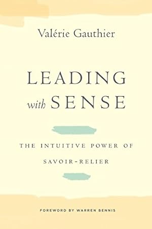 Immagine del venditore per Leading with Sense: The Intuitive Power of Savoir-Relier (Stanford Business Books (Hardcover)) by Gauthier, Valérie [Hardcover ] venduto da booksXpress