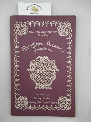 Beyers Handarbeitsbücher, Band 36 . Schiffchenarbeit. Heft I. Frivolitäten. Mit 106 Abbildungen .