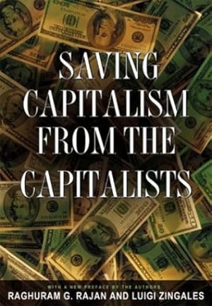 Immagine del venditore per Saving Capitalism from the Capitalists: Unleashing the Power of Financial Markets to Create Wealth and Spread Opportunity by Rajan, Raghuram G., Zingales, Luigi [Paperback ] venduto da booksXpress