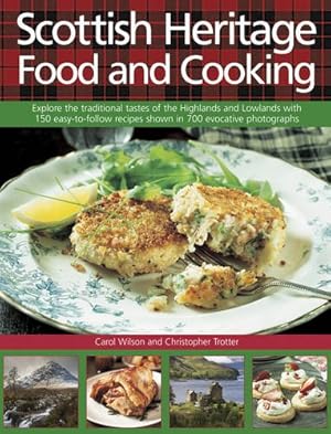Image du vendeur pour Scottish Heritage Food and Cooking: Explore The Traditional Tastes Of The Highlands And Lowlands With 150 Easy-To-Follow Recipes Shown In 700 Evocative Photographs by Wilson, Carol, Trotter, Christopher [Hardcover ] mis en vente par booksXpress